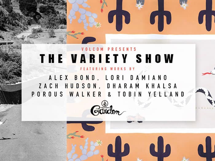 Volcom Garden Presents The Variety Show ft. Photographers, Painters and Drawers