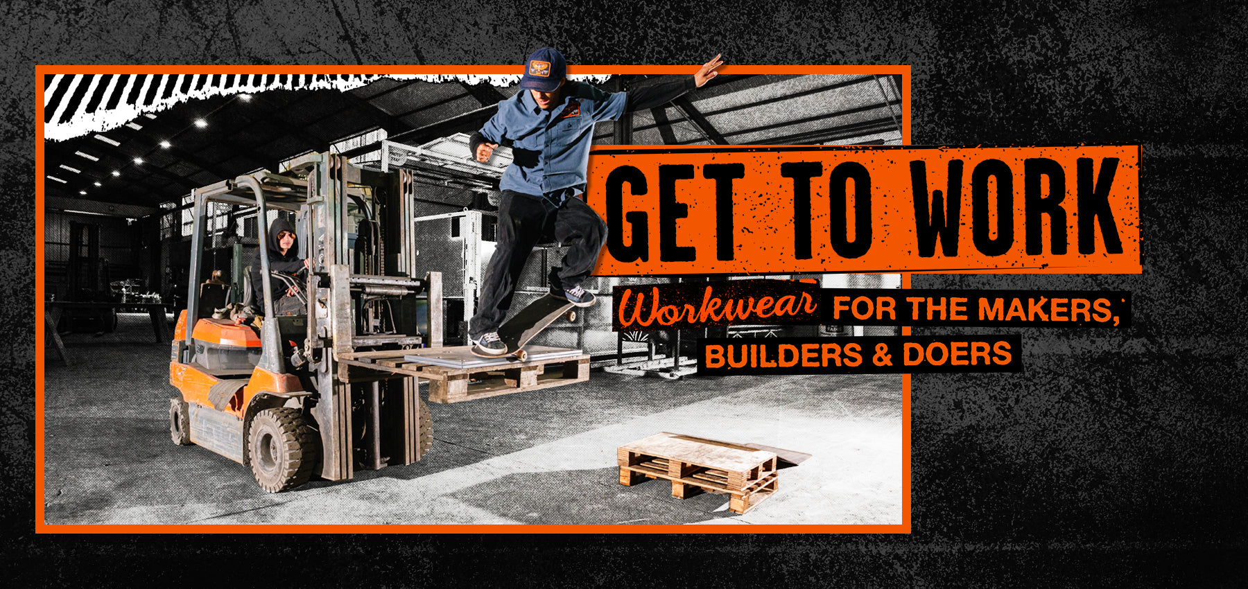 Person on a forklift with text 'Get to Work' and 'Workwear for the Makers, Builders & Doers' in an industrial setting.
