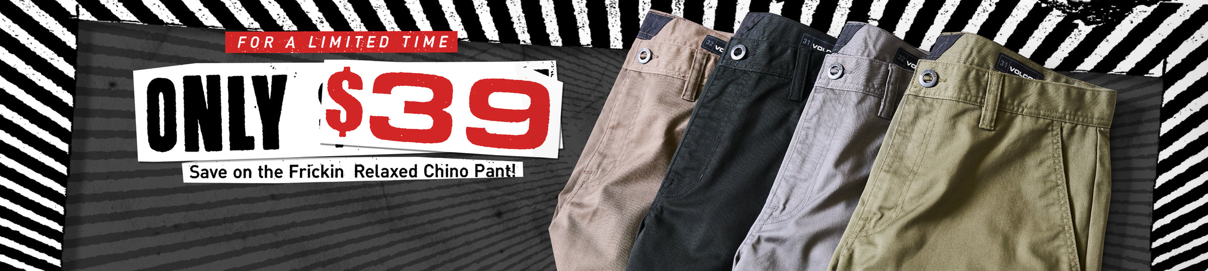 Promotional banner showing four pairs of relaxed chino pants in beige, black, gray, and olive green, with text reading 'ONLY $39' and 'Save on the Frickin Relaxed Chino Pants!' on a black and white striped background.