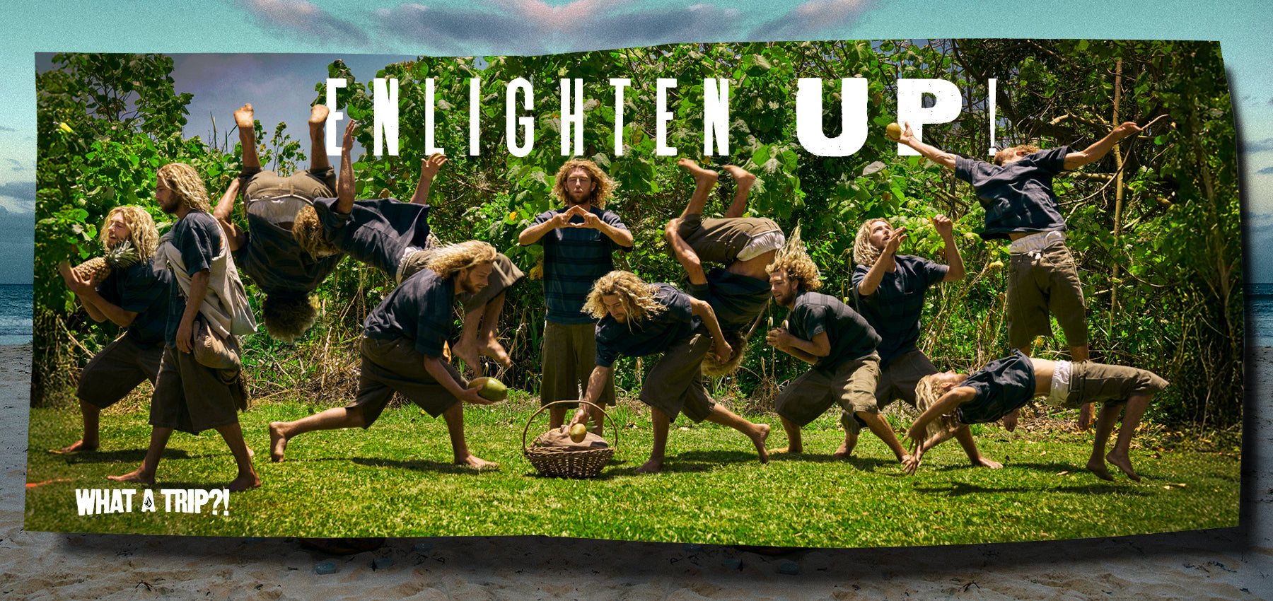 Group of people in a dynamic pose with 'ENLIGHTEN UP' text and 'WHAT A TRIP!!?' slogan.